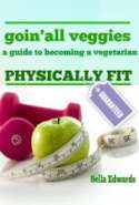 Goin&rsquo; All Veggies : A Guide to Becoming a Vegetarian