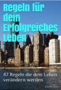 Regeln für ein Erfolgreiches Leben 47 Regeln die dein Leben verändern werden