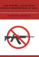 Gun Control Legislation: Assault Weapons Ban of 2015