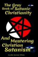 The Gray Book of Satanic Christianity And Mastering Christian Satanism