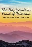 The Boy Scouts in Front of Warsaw; Or, In the Wake of War