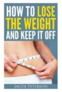 How To Lose The Weight And Keep It Off