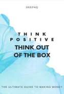 THINK POSITIVE THINK OUT OF THE BOX: : The Ultimate Guide to Making Money