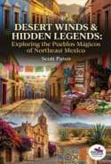 Desert Winds & Hidden Legends: Exploring the Pueblos M&aacute;gicos of Northeast Mexico