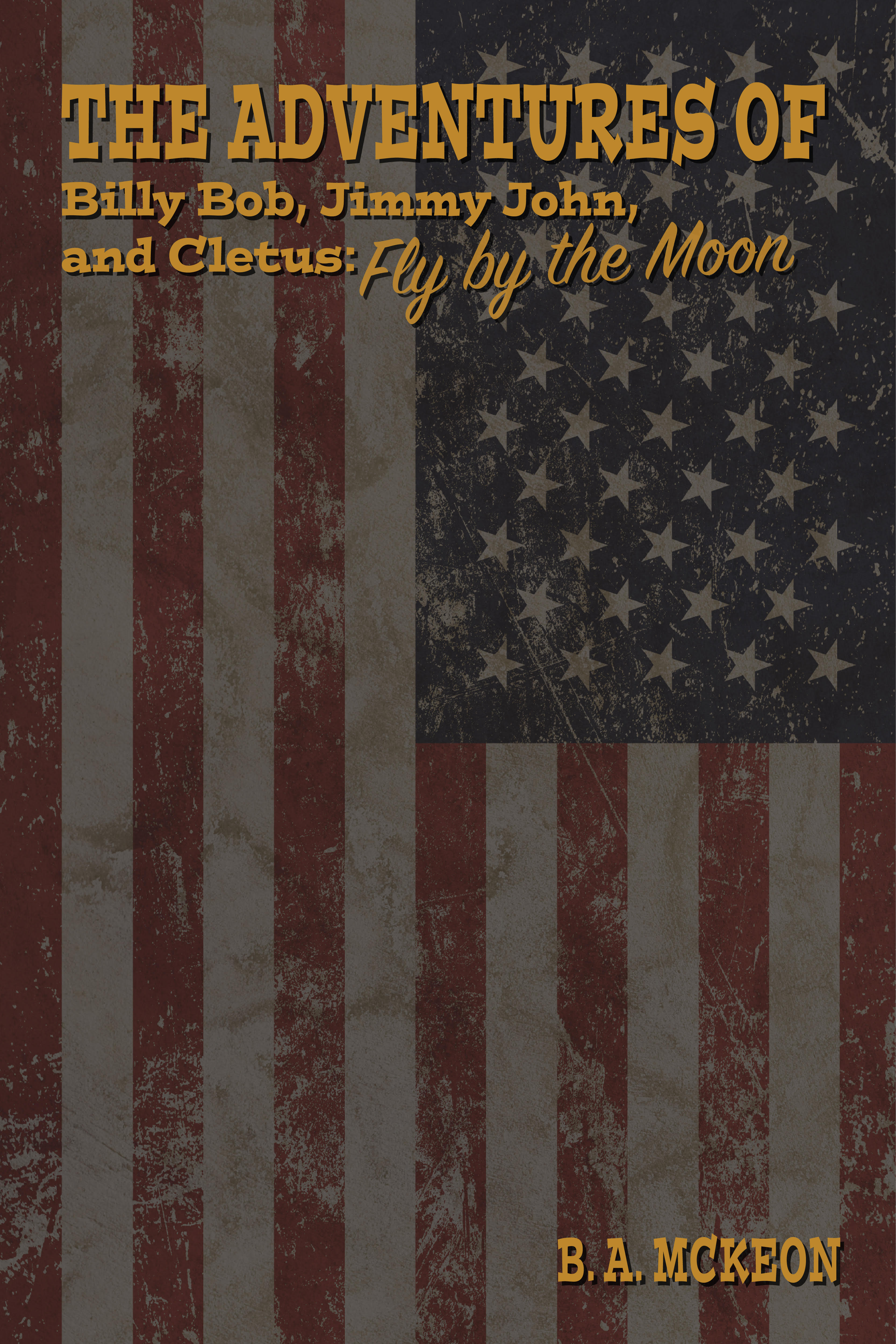 The Adventures of Billy Bob, Jimmy John, and Cletus: Fly by the Moon